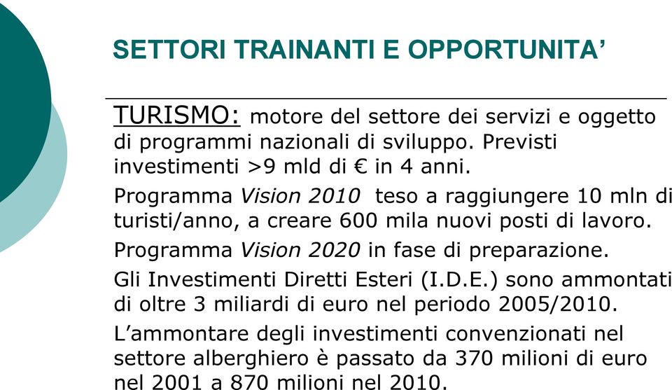 Programma Vision 2010 teso a raggiungere 10 mln di turisti/anno, a creare 600 mila nuovi posti di lavoro.
