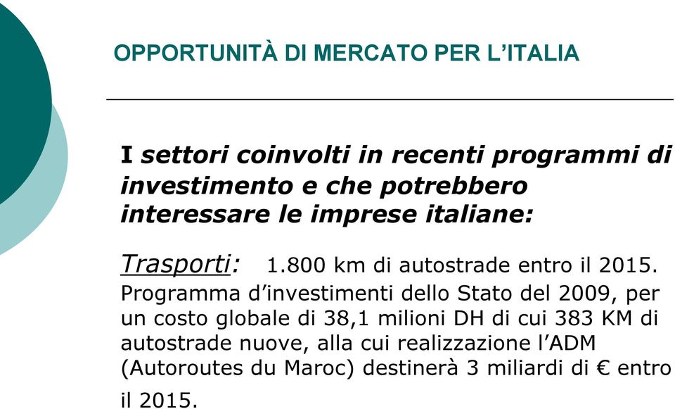 Programma d investimenti dello Stato del 2009, per un costo globale di 38,1 milioni DH di cui 383 KM