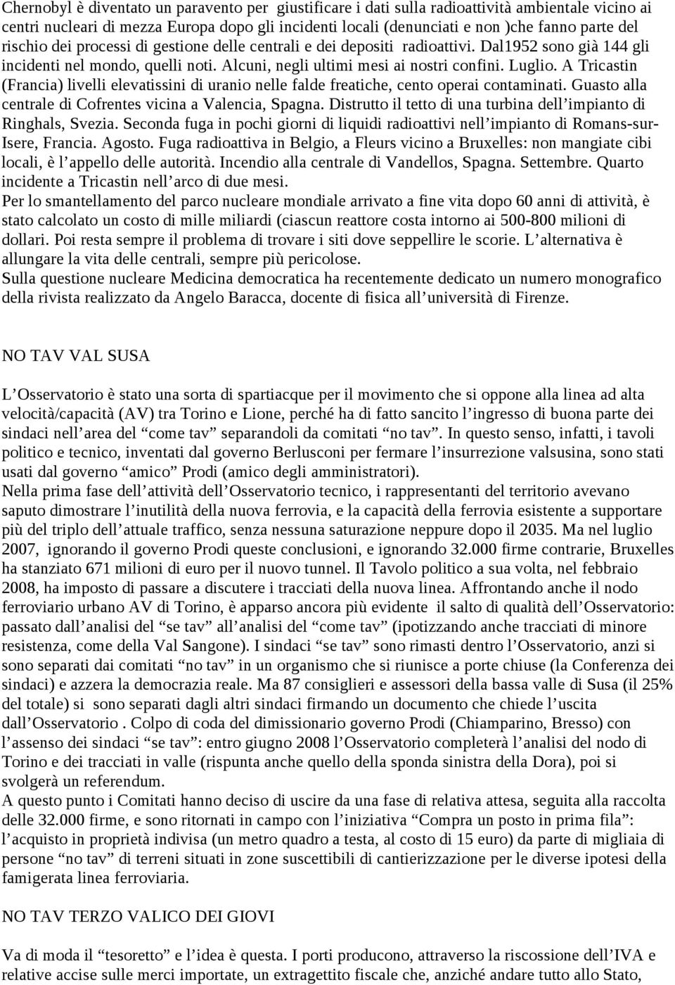 A Tricastin (Francia) livelli elevatissini di uranio nelle falde freatiche, cento operai contaminati. Guasto alla centrale di Cofrentes vicina a Valencia, Spagna.