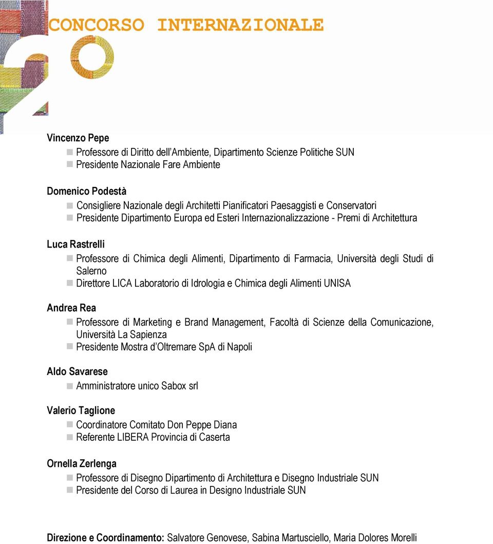 Università degli Studi di Salerno Direttore LICA Laboratorio di Idrologia e Chimica degli Alimenti UNISA Andrea Rea Professore di Marketing e Brand Management, Facoltà di Scienze della Comunicazione,