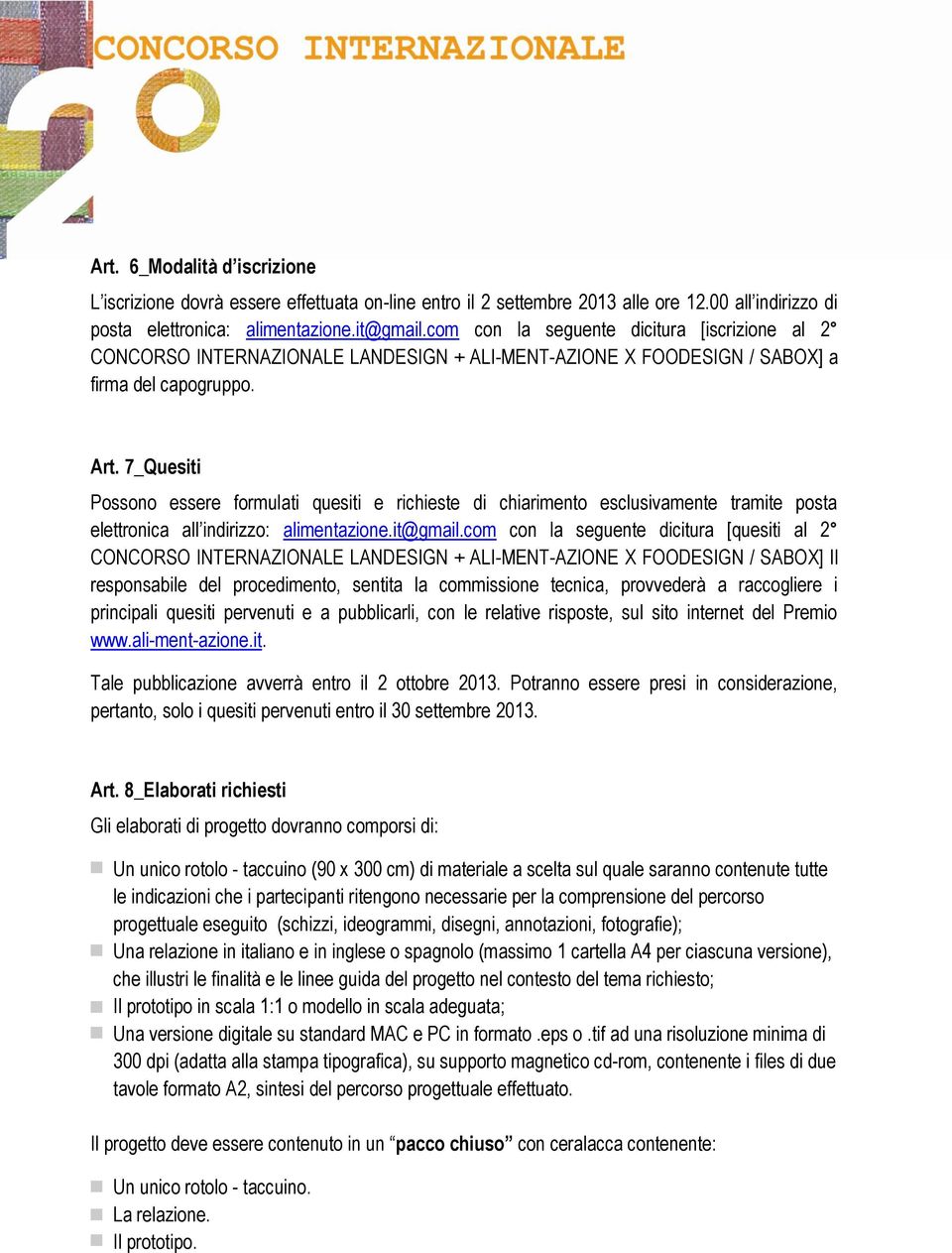 7_Quesiti Possono essere formulati quesiti e richieste di chiarimento esclusivamente tramite posta elettronica all indirizzo: alimentazione.it@gmail.