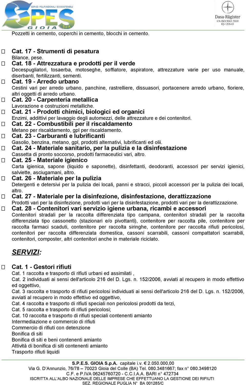 18 - Attrezzatura e prodotti per il verde Decespugliatori, tosaerba, motoseghe, soffiatore, aspiratore, attrezzature varie per uso manuale, diserbanti, fertilizzanti, sementi. Cat.