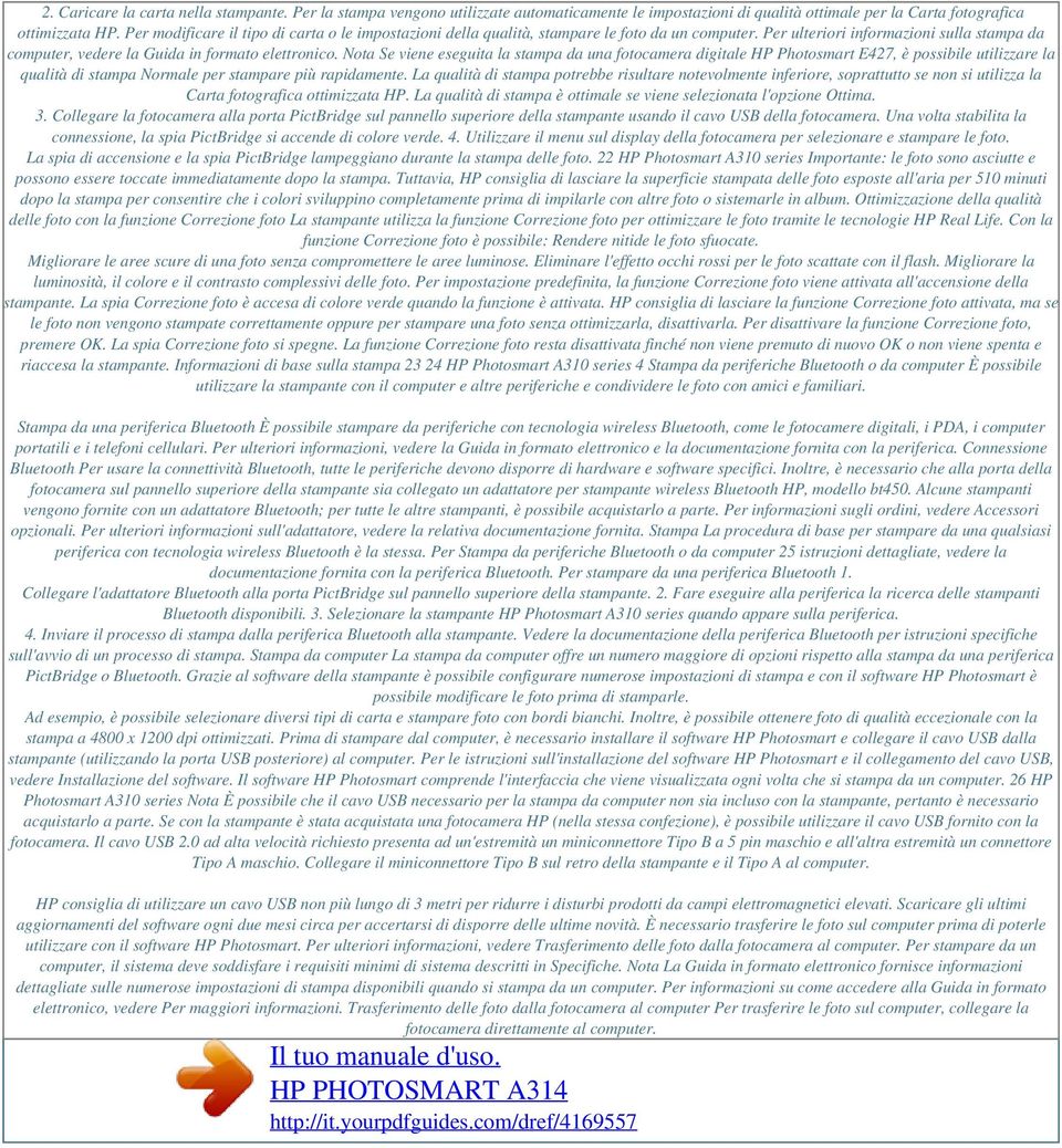 Nota Se viene eseguita la stampa da una fotocamera digitale HP Photosmart E427, è possibile utilizzare la qualità di stampa Normale per stampare più rapidamente.