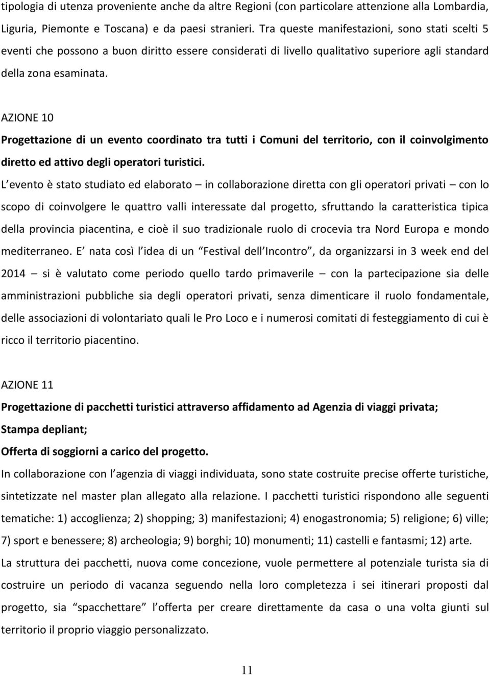 AZIONE 10 Progettazione di un evento coordinato tra tutti i Comuni del territorio, con il coinvolgimento diretto ed attivo degli operatori turistici.