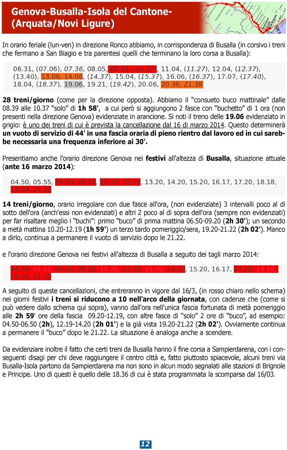 37 solo di 1h 58', a cui però si aggiungono 2 fasce con buchetto di 1 ora (non presenti nella direzione Genova) evidenziate in arancione. Si noti il treno delle 19.