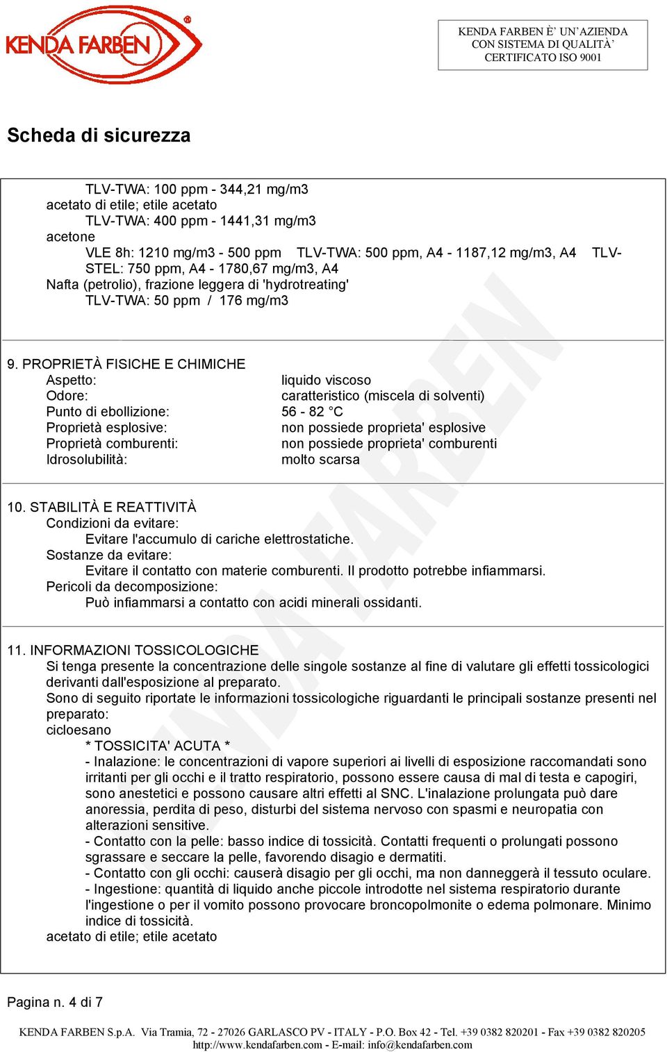 PROPRIETÀ FISICHE E CHIMICHE Aspetto: liquido viscoso Odore: caratteristico (miscela di solventi) Punto di ebollizione: 56-82 C Proprietà esplosive: non possiede proprieta' esplosive Proprietà