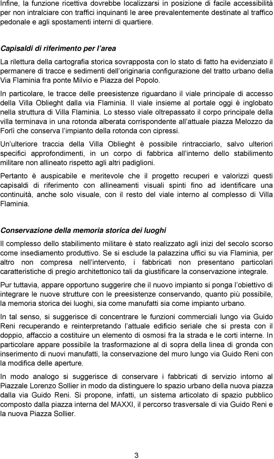 Capisaldi di riferimento per l area La rilettura della cartografia storica sovrapposta con lo stato di fatto ha evidenziato il permanere di tracce e sedimenti dell originaria configurazione del