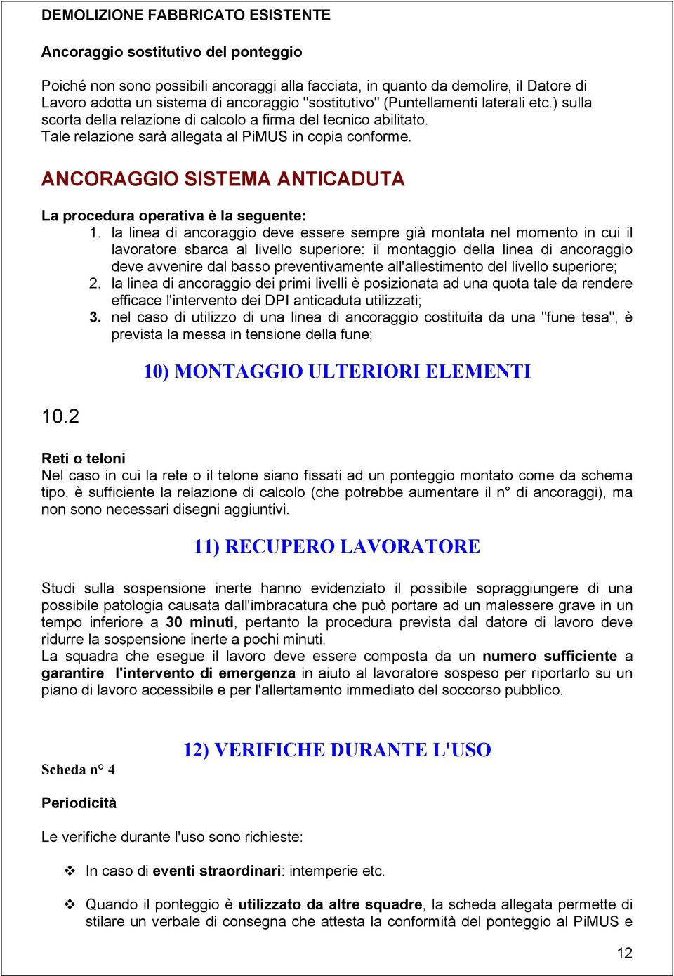 ANCORAGGIO SISTEMA ANTICADUTA La procedura operativa è la seguente: 1.