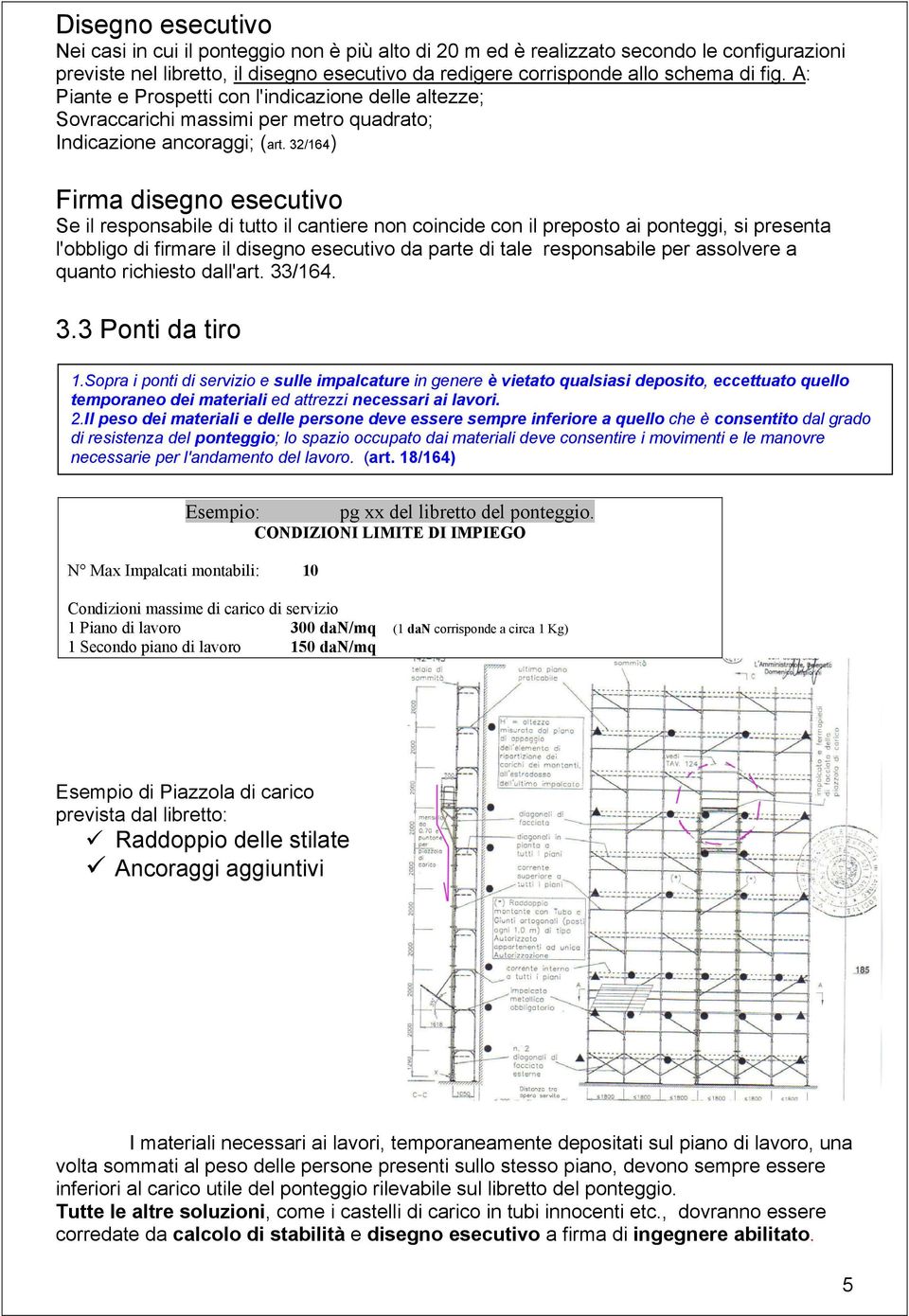 32/164) Firma disegno esecutivo Se il responsabile di tutto il cantiere non coincide con il preposto ai ponteggi, si presenta l'obbligo di firmare il disegno esecutivo da parte di tale responsabile