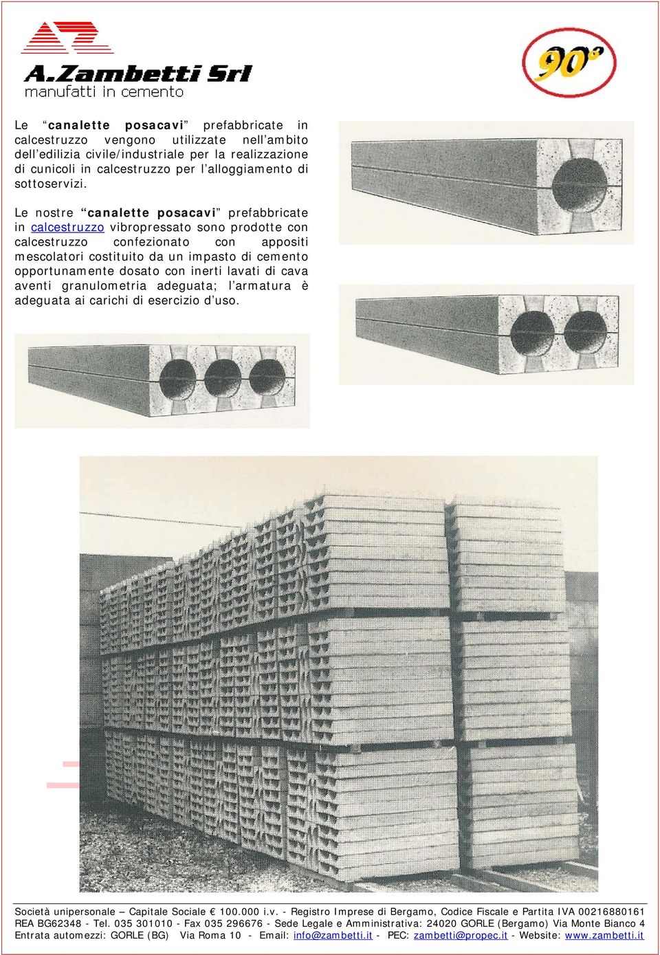 Le nostre canalette posacavi prefabbricate in calcestruzzo vibropressato sono prodotte con calcestruzzo confezionato con