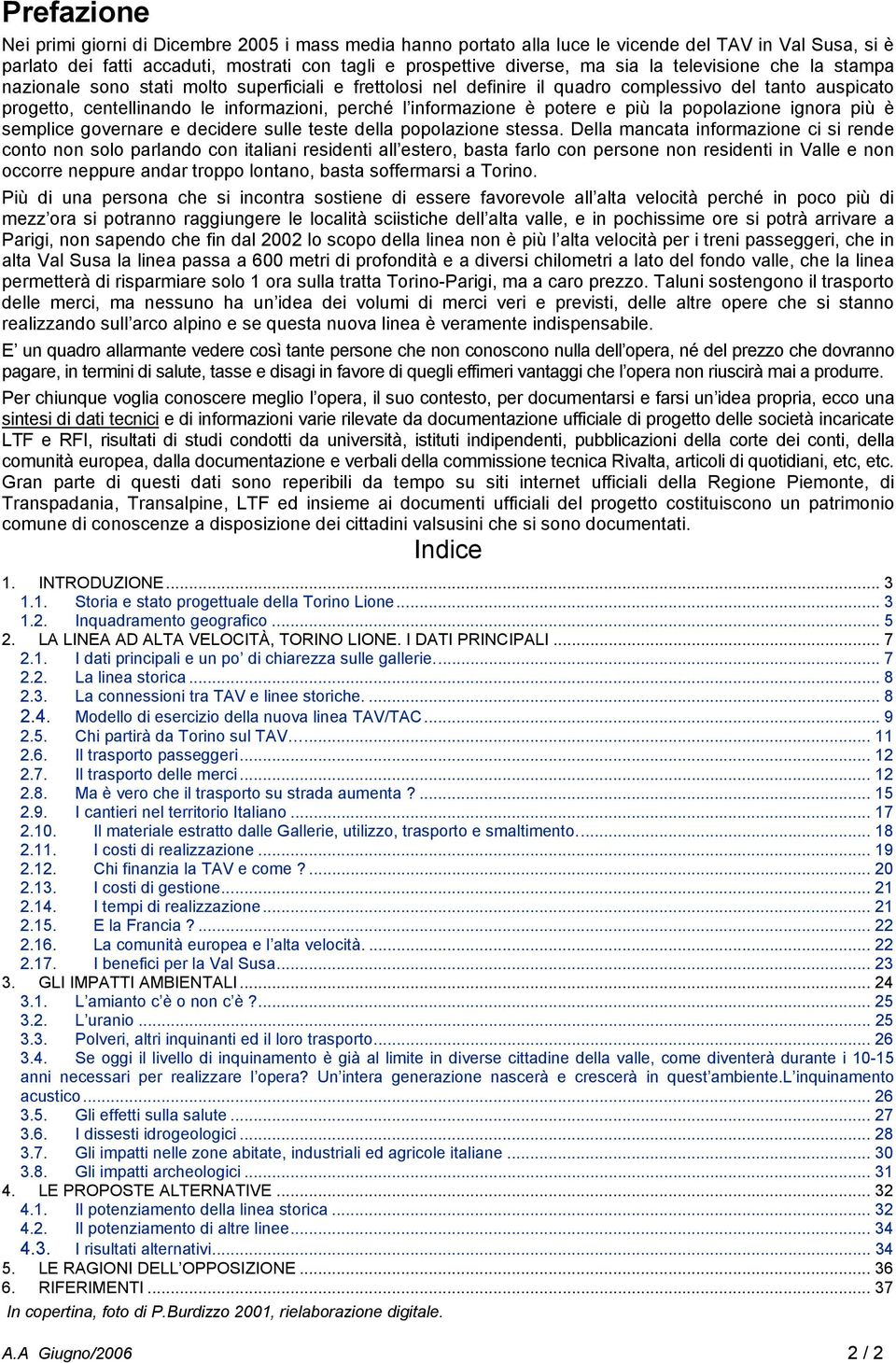 potere e più la popolazione ignora più è semplice governare e decidere sulle teste della popolazione stessa.