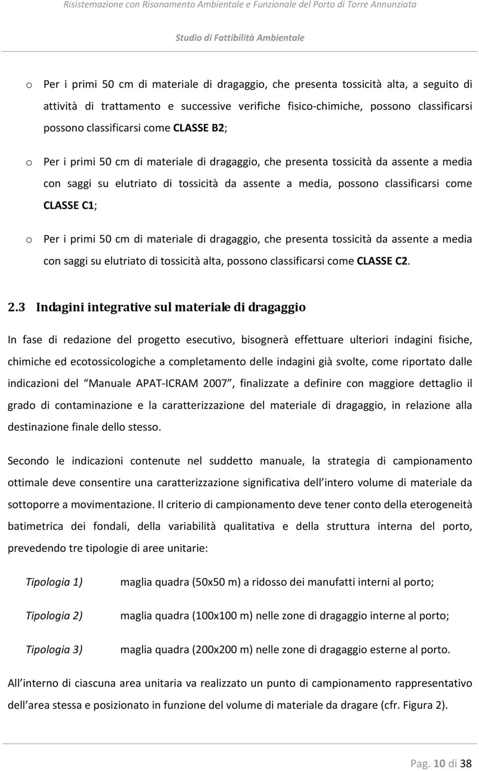 o Per i primi 50 cm di materiale di dragaggio, che presenta tossicità da assente a media con saggi su elutriato di tossicità alta, possono classificarsi come CLASSE C2. 2.