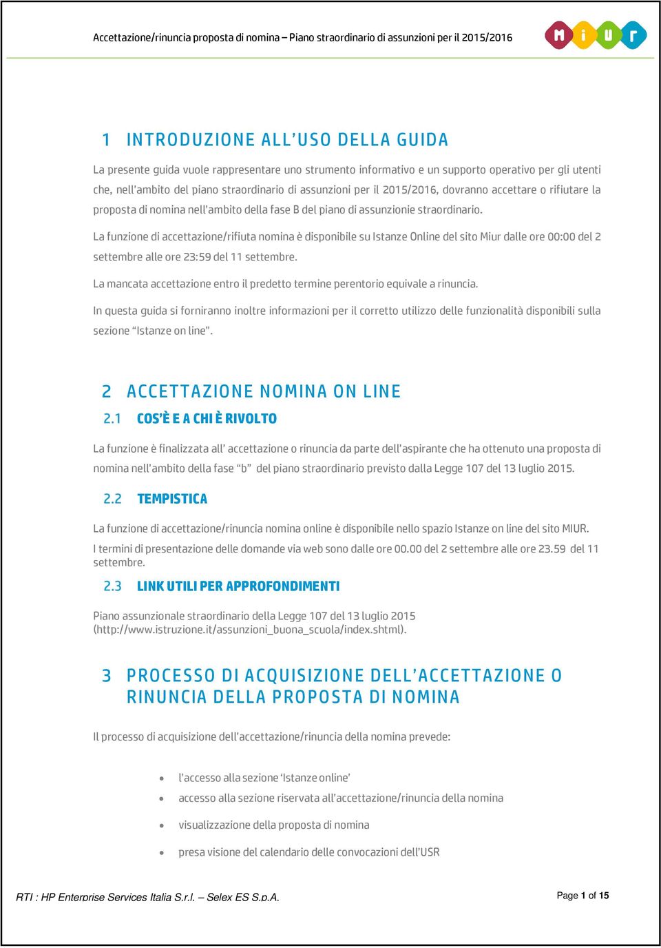 La funzione di accettazione/rifiuta nomina è disponibile su Istanze Online del sito Miur dalle ore 00:00 del 2 settembre alle ore 23:59 del 11 settembre.