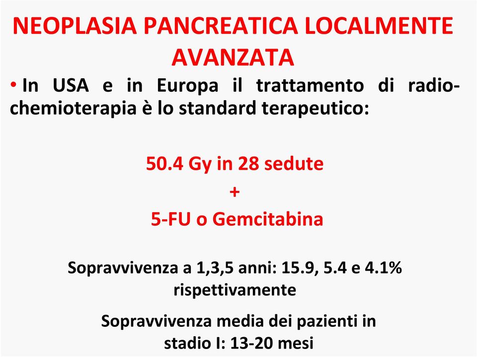 4 Gy in 28 sedute + 5 FU o Gemcitabina Sopravvivenza a 1,3,5 anni: 15.