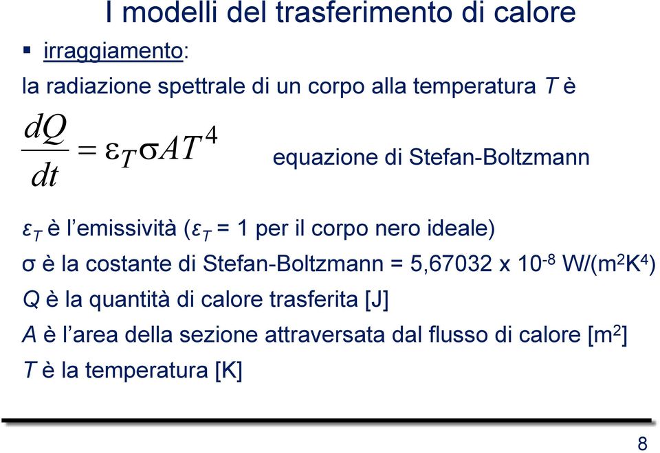 corpo nero ideale) σ è la costante di Stefan-Boltzmann = 5,67032 x 10-8 W/(m 2 K 4 ) Q è la quantità