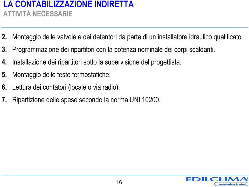 Programmazione dei ripartitori con la potenza nominale dei corpi scaldanti. 4.