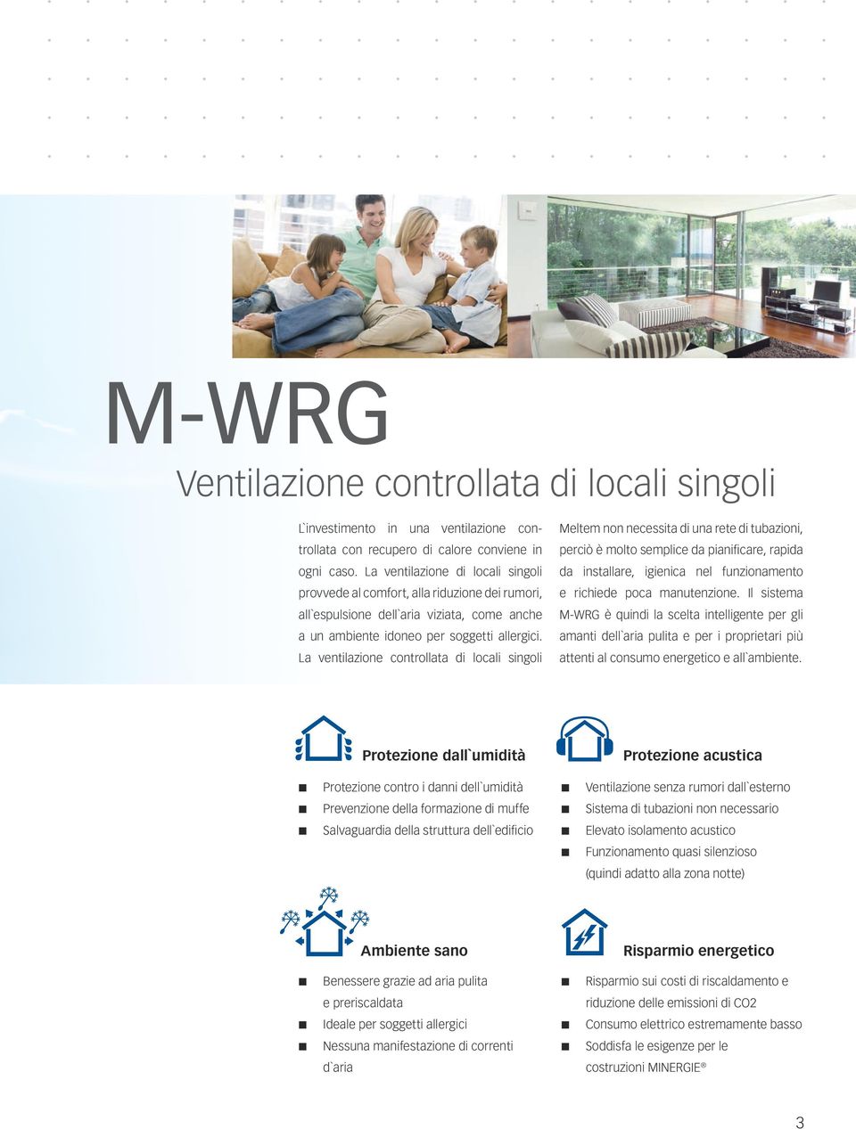 La ventilazione controllata di locali singoli Meltem non necessita di una rete di tubazioni, perciò è molto semplice da pianificare, rapida da installare, igienica nel funzionamento e richiede poca