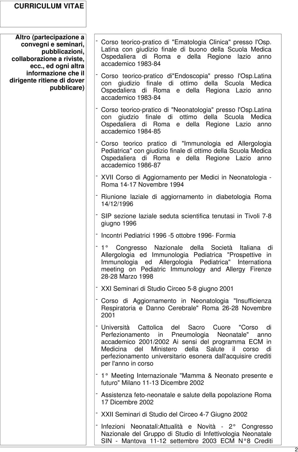 Latina con giudizio finale di buono della Scuola Medica Ospedaliera di Roma e della Regione lazio anno accademico 1983-84 - Corso teorico-pratico di"endoscopia" presso l'osp.