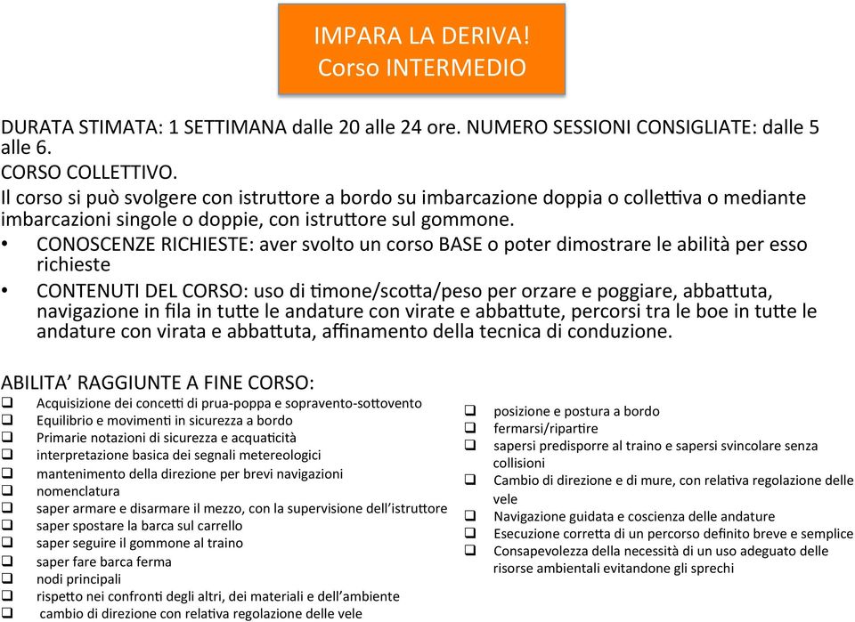 CONOSCENZERICHIESTE:aversvoltouncorsoBASEopoterdimostrareleabilitàperesso richieste CONTENUTIDELCORSO:usodi.