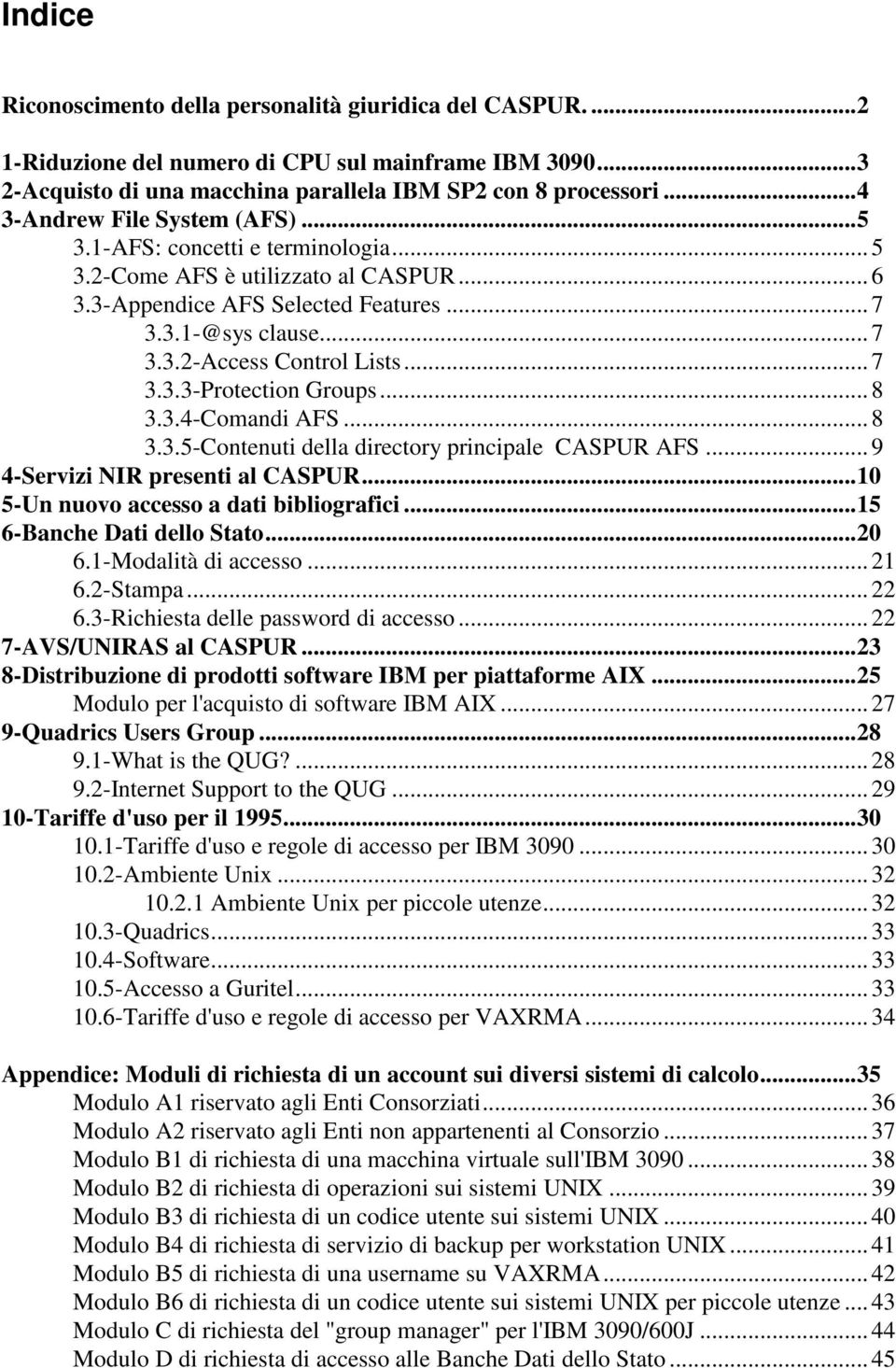 .. 7 3.3.3-Protection Groups... 8 3.3.4-Comandi AFS... 8 3.3.5-Contenuti della directory principale CASPUR AFS... 9 4-Servizi NIR presenti al CASPUR... 10 5-Un nuovo accesso a dati bibliografici.