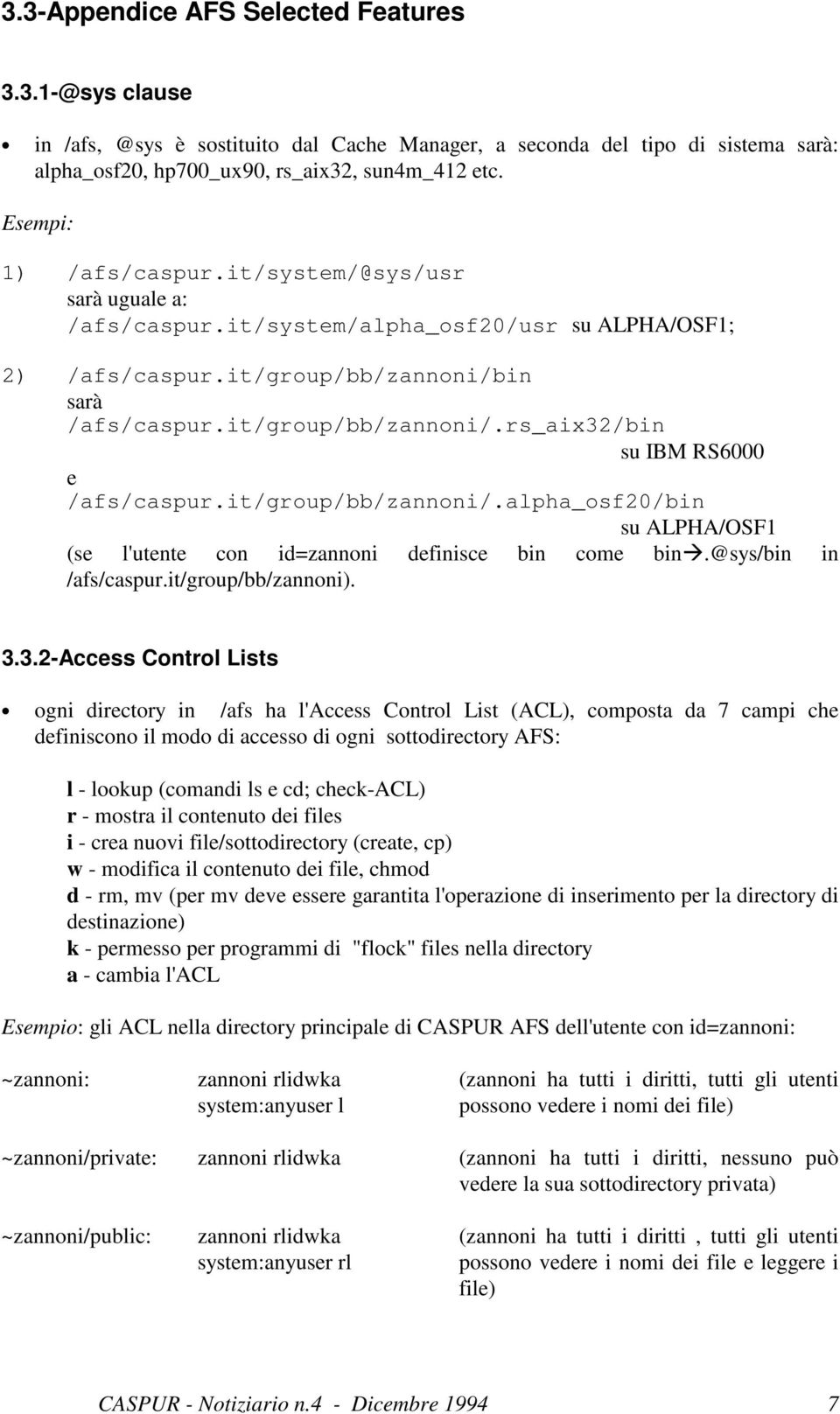 it/group/bb/zannoni/.alpha_osf20/bin su ALPHA/OSF1 (se l'utente con id=zannoni definisce bin come bin.@sys/bin in /afs/caspur.it/group/bb/zannoni). 3.