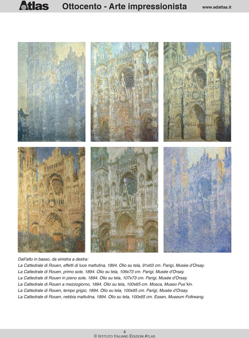 Olio su tela, 107x73 cm. Parigi, Musée d Orsay. La Cattedrale di Rouen a mezzogiorno, 1894. Olio su tela, 100x65 cm. Mosca, Museo Pusˇkin.