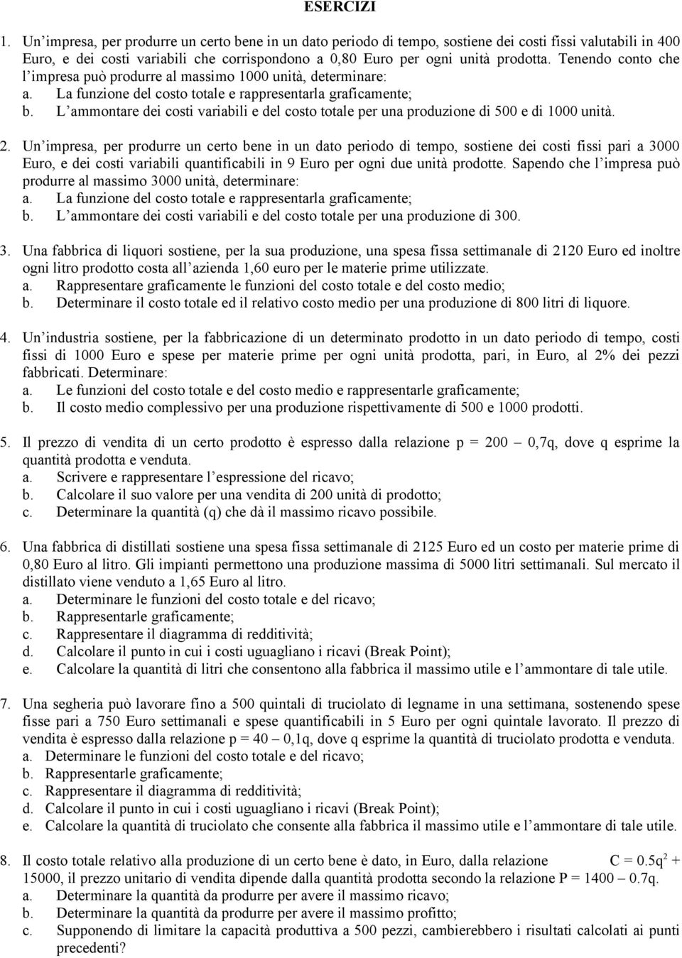 Tenendo conto che l impresa può produrre al massimo 1000 unità, determinare: a. La funzione del costo totale e rappresentarla graficamente; b.