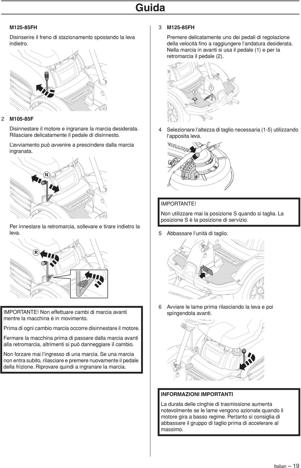 2 1 2 M105-85F Disinnestare il motore e ingranare la marcia desiderata. Rilasciare delicatamente il pedale di disinnesto. L avviamento può avvenire a prescindere dalla marcia ingranata.