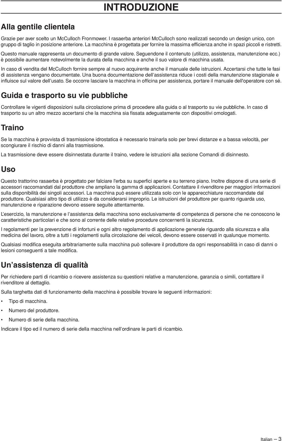 Seguendone il contenuto (utilizzo, assistenza, manutenzione ecc.) è possibile aumentare notevolmente la durata della macchina e anche il suo valore di macchina usata.