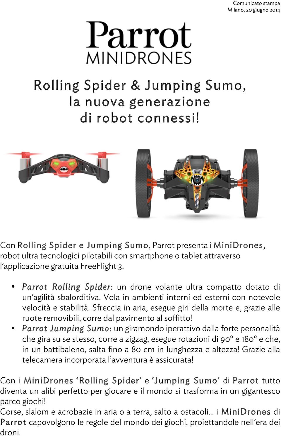 Parrot Rolling Spider: un drone volante ultra compatto dotato di un agilità sbalorditiva. Vola in ambienti interni ed esterni con notevole velocità e stabilità.