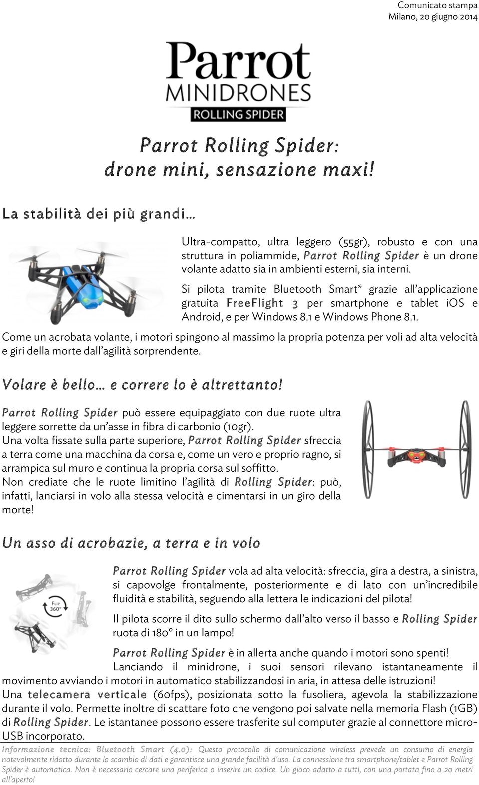 Si pilota tramite Bluetooth Smart* grazie all applicazione gratuita FreeFlight 3 per smartphone e tablet ios e Android, e per Windows 8.1 