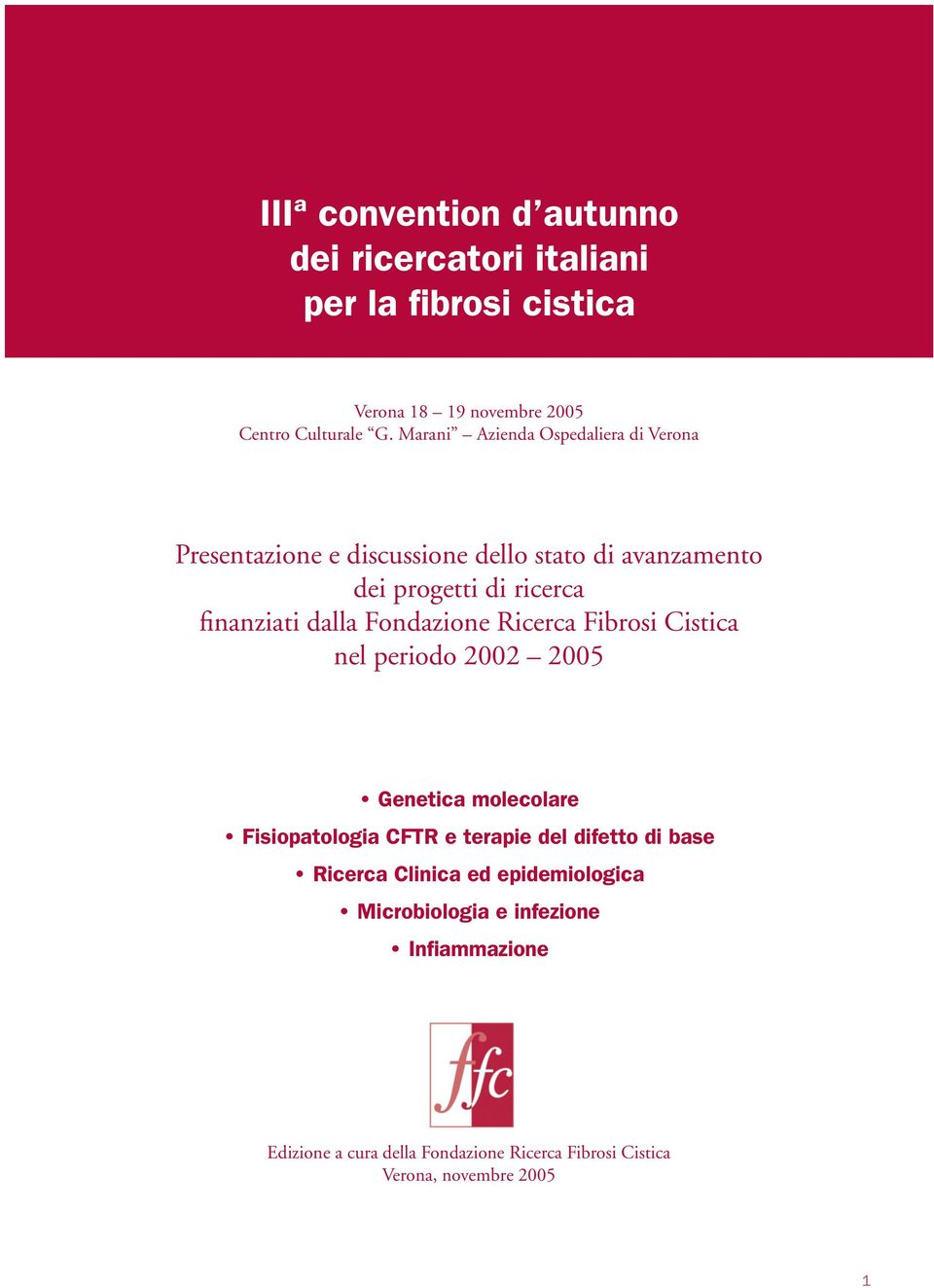 Fondazione Ricerca Fibrosi Cistica nel periodo 2002 2005 Genetica molecolare Fisiopatologia CFTR e terapie del difetto di base