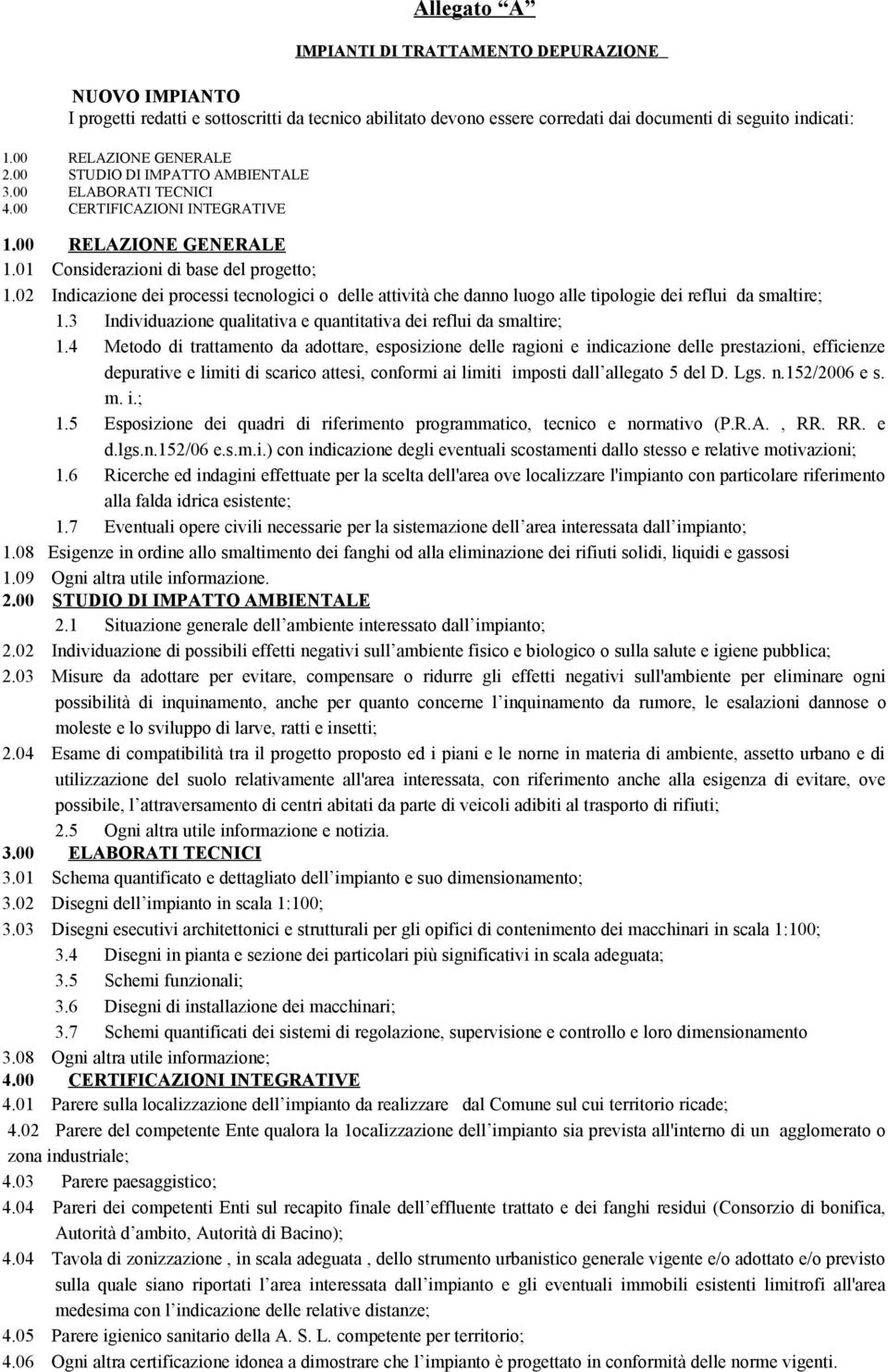 02 Indicazione dei processi tecnologici o delle attività che danno luogo alle tipologie dei reflui da smaltire; 1.3 Individuazione qualitativa e quantitativa dei reflui da smaltire; 1.