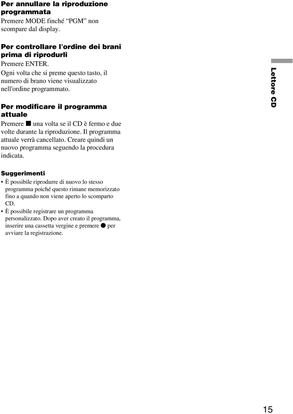 Per modificare il programma attuale Premere x una volta se il CD è fermo e due volte durante la riproduzione. Il programma attuale verrà cancellato.