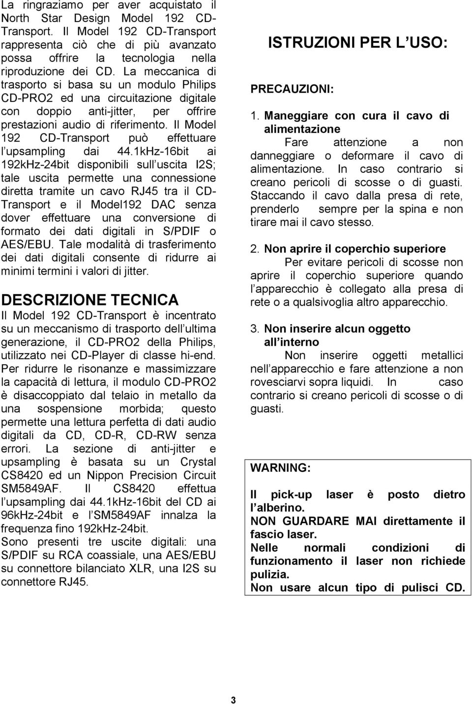 Il Model 192 CD-Transport può effettuare l upsampling dai 44.