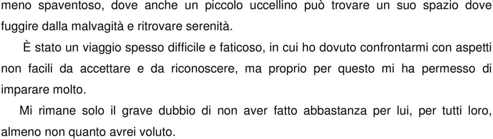 È stato un viaggio spesso difficile e faticoso, in cui ho dovuto confrontarmi con aspetti non facili da