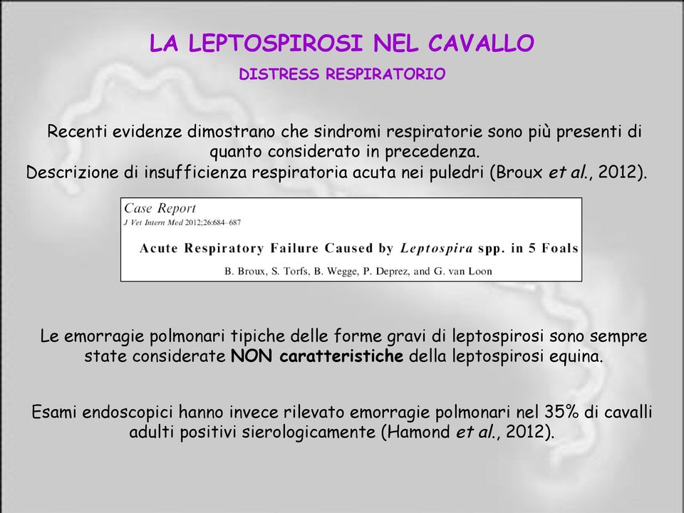 Le emorragie polmonari tipiche delle forme gravi di leptospirosi sono sempre state considerate NON caratteristiche della