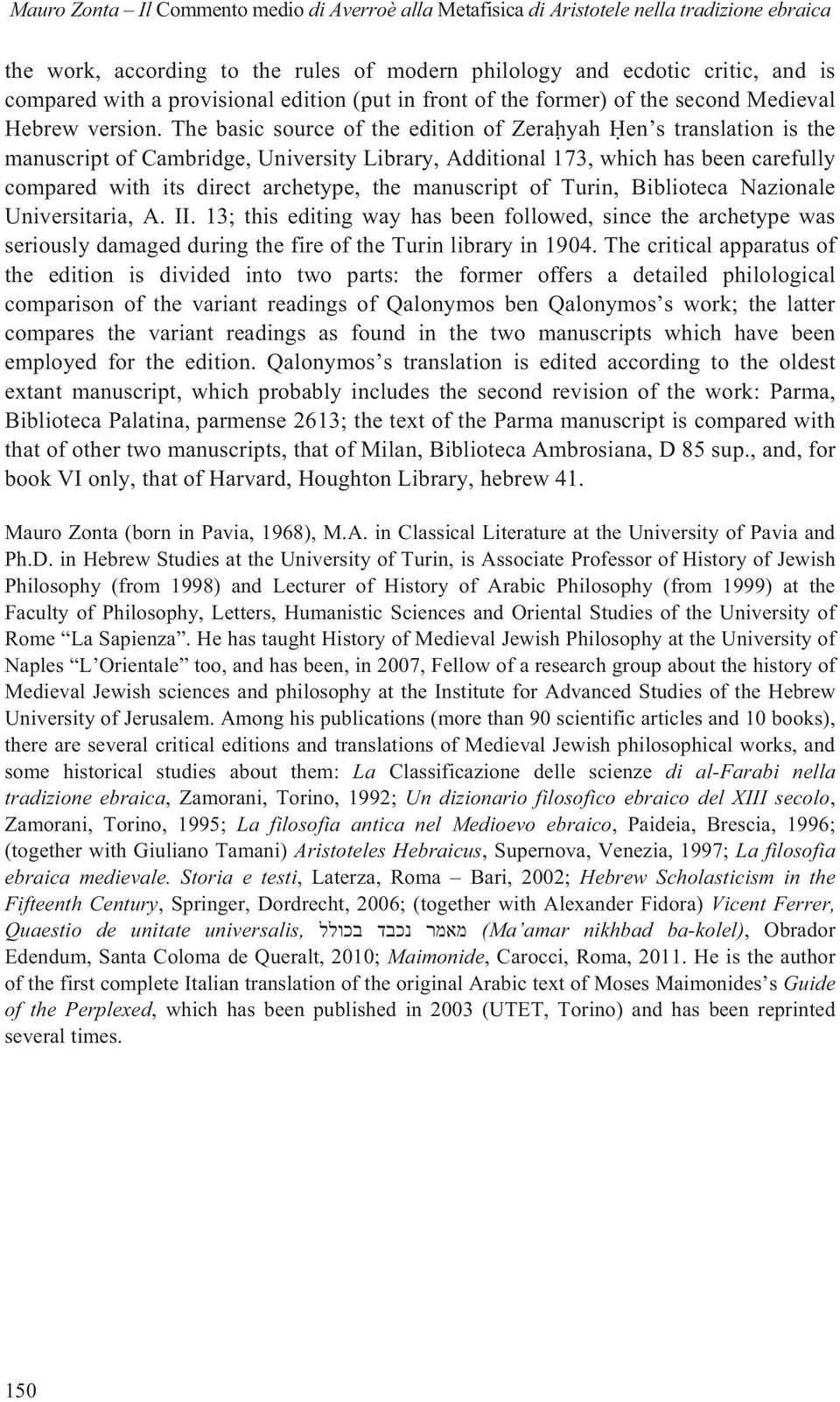 The basic source of the edition of Zerah yah H en s translation is the manuscript of Cambridge, University Library, Additional 173, which has been carefully compared with its direct archetype, the