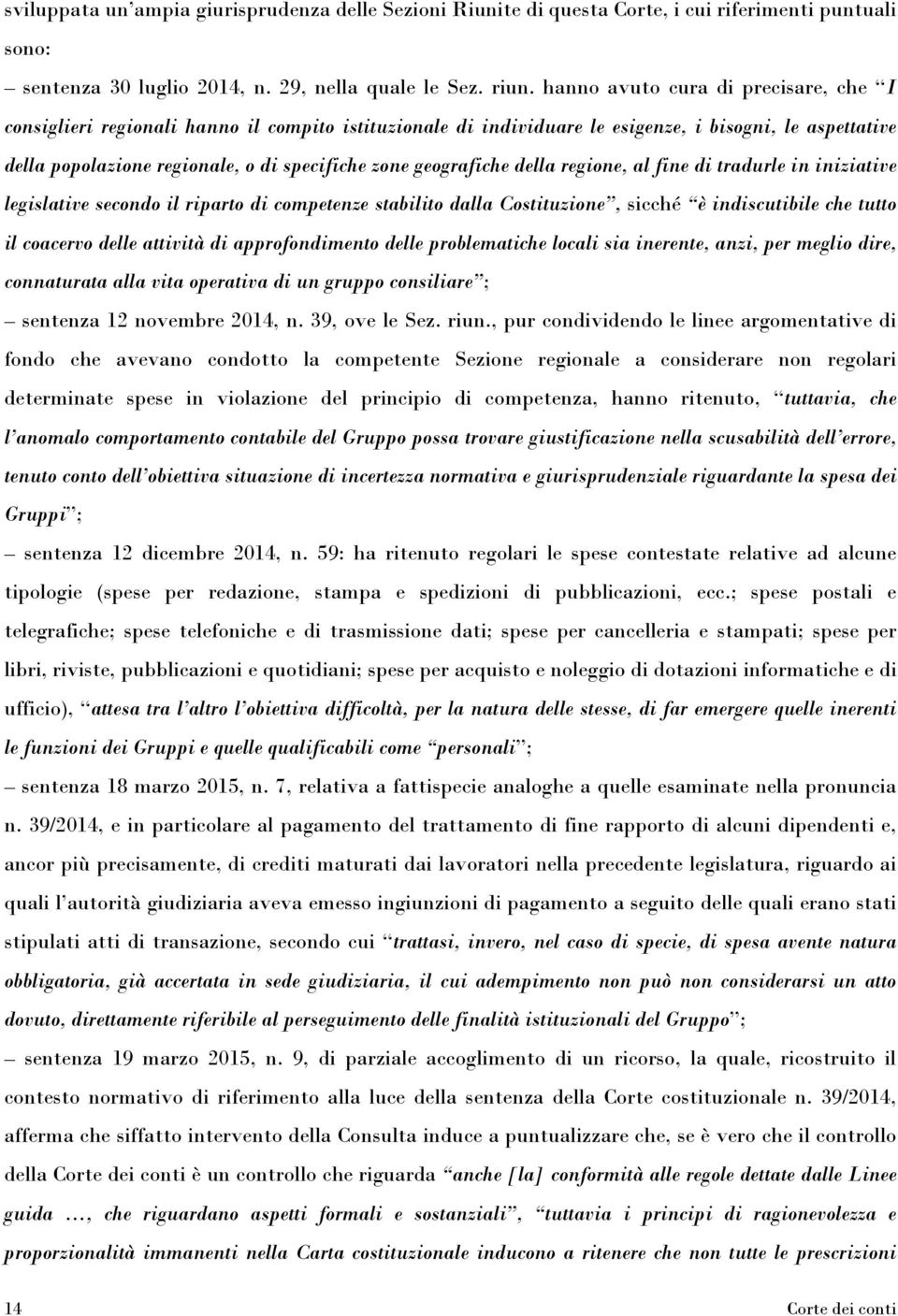 geografiche della regione, al fine di tradurle in iniziative legislative secondo il riparto di competenze stabilito dalla Costituzione, sicché è indiscutibile che tutto il coacervo delle attività di