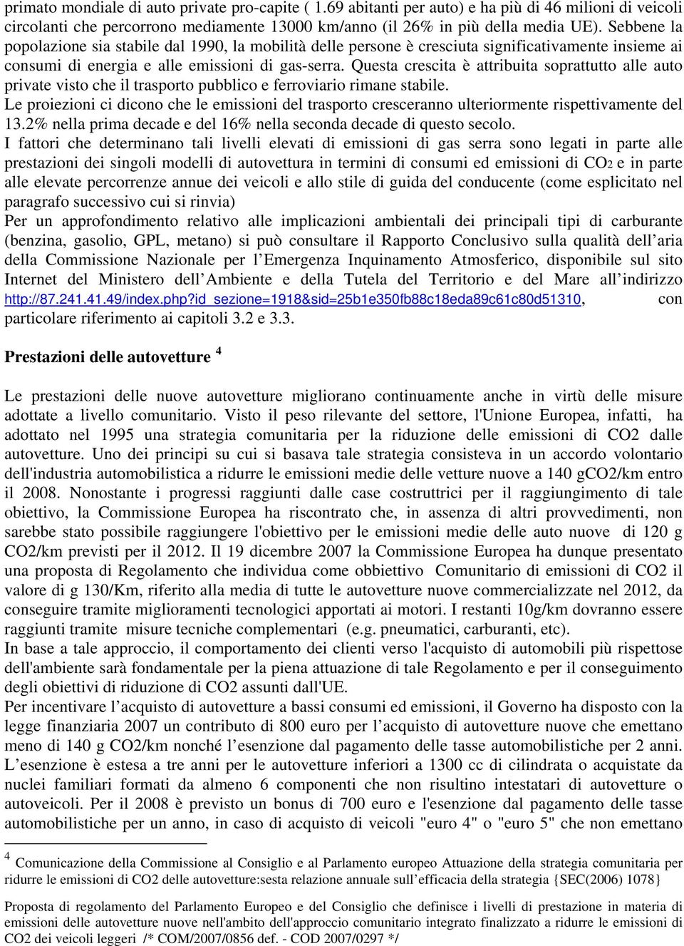 Questa crescita è attribuita soprattutto alle auto private visto che il trasporto pubblico e ferroviario rimane stabile.