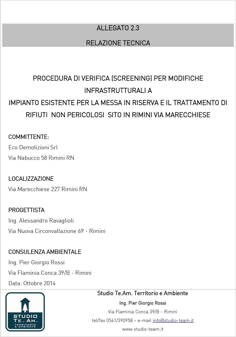 PERICOLOSI SITO IN RIMINI VIA MARECCHIESE COMMITTENTE: Eco Demolizioni Srl Via Nabucco 58 Rimini RN LOCALIZZAZIONE Via Marecchiese 227 Rimini RN PROGETTISTA Ing.