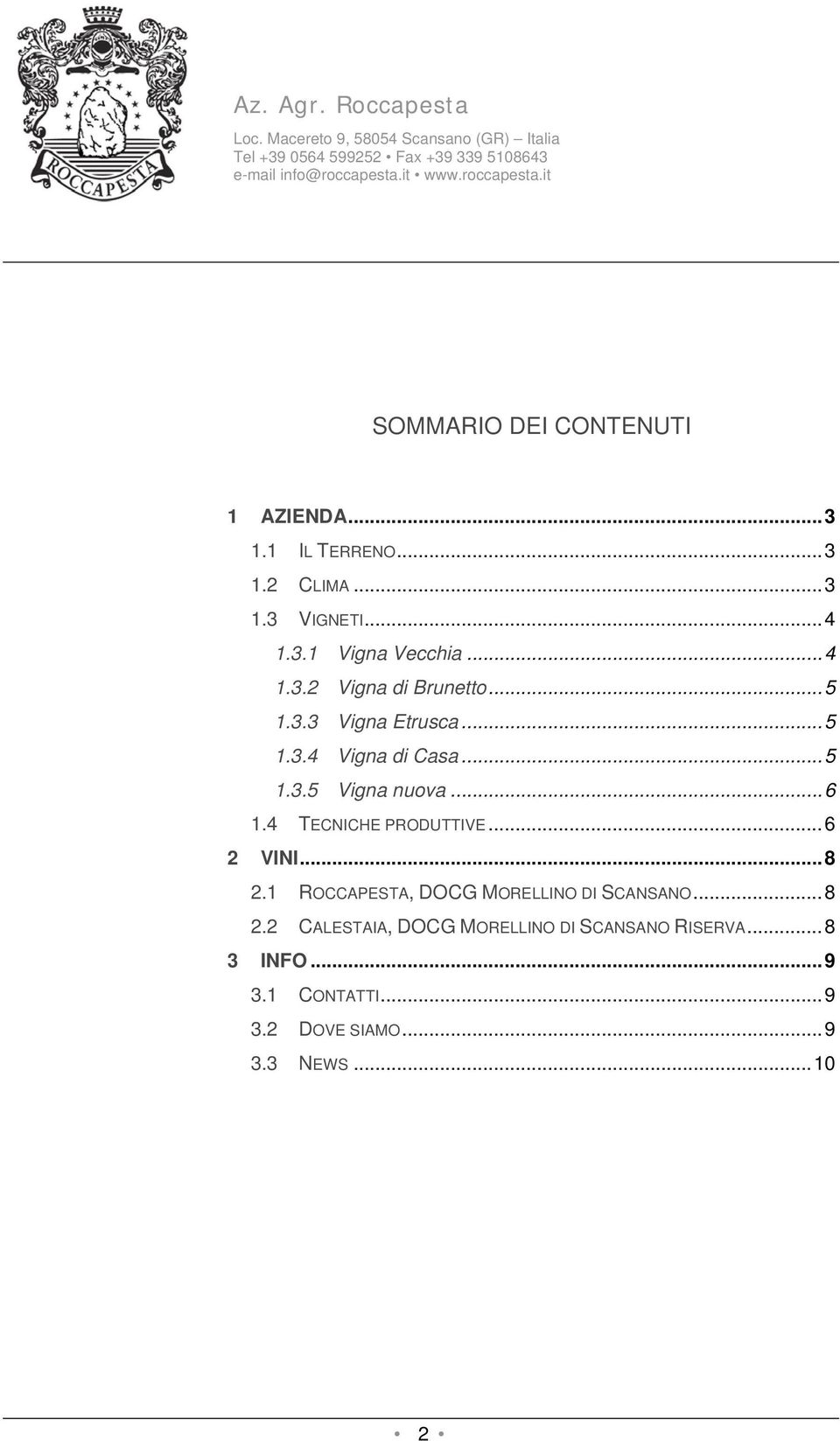 4 TECNICHE PRODUTTIVE...6 2 VINI...8 2.1 ROCCAPESTA, DOCG MORELLINO DI SCANSANO...8 2.2 CALESTAIA, DOCG MORELLINO DI SCANSANO RISERVA.