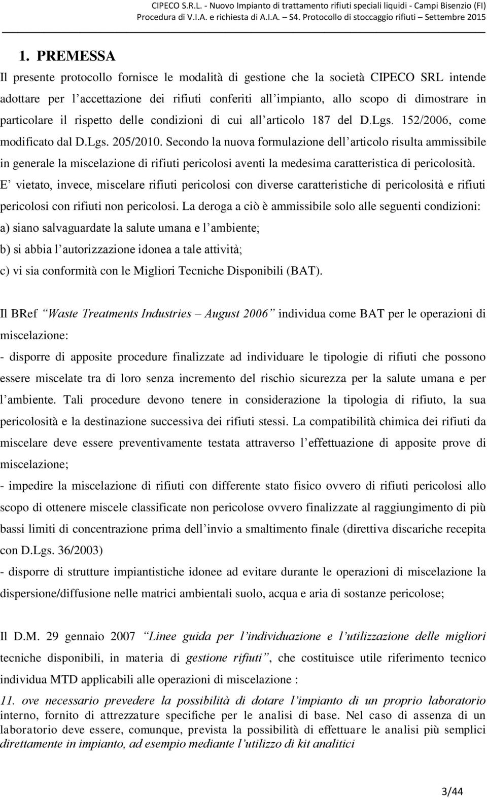 Secondo la nuova formulazione dell articolo risulta ammissibile in generale la miscelazione di rifiuti pericolosi aventi la medesima caratteristica di pericolosità.