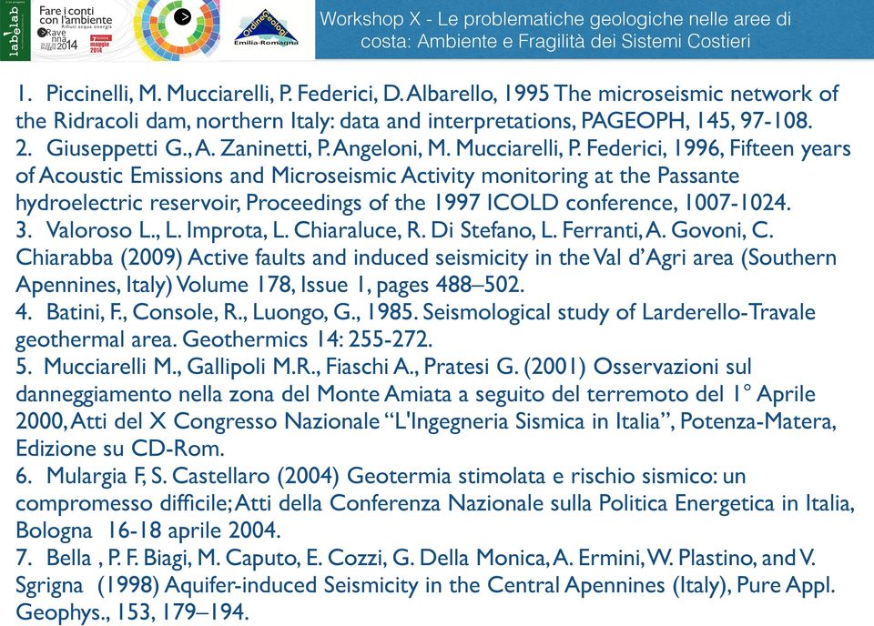Federici, 1996, Fifteen years of Acoustic Emissions and Microseismic Activity monitoring at the Passante hydroelectric reservoir, Proceedings of the 1997 ICOLD conference, 1007-1024. 3. Valoroso L.