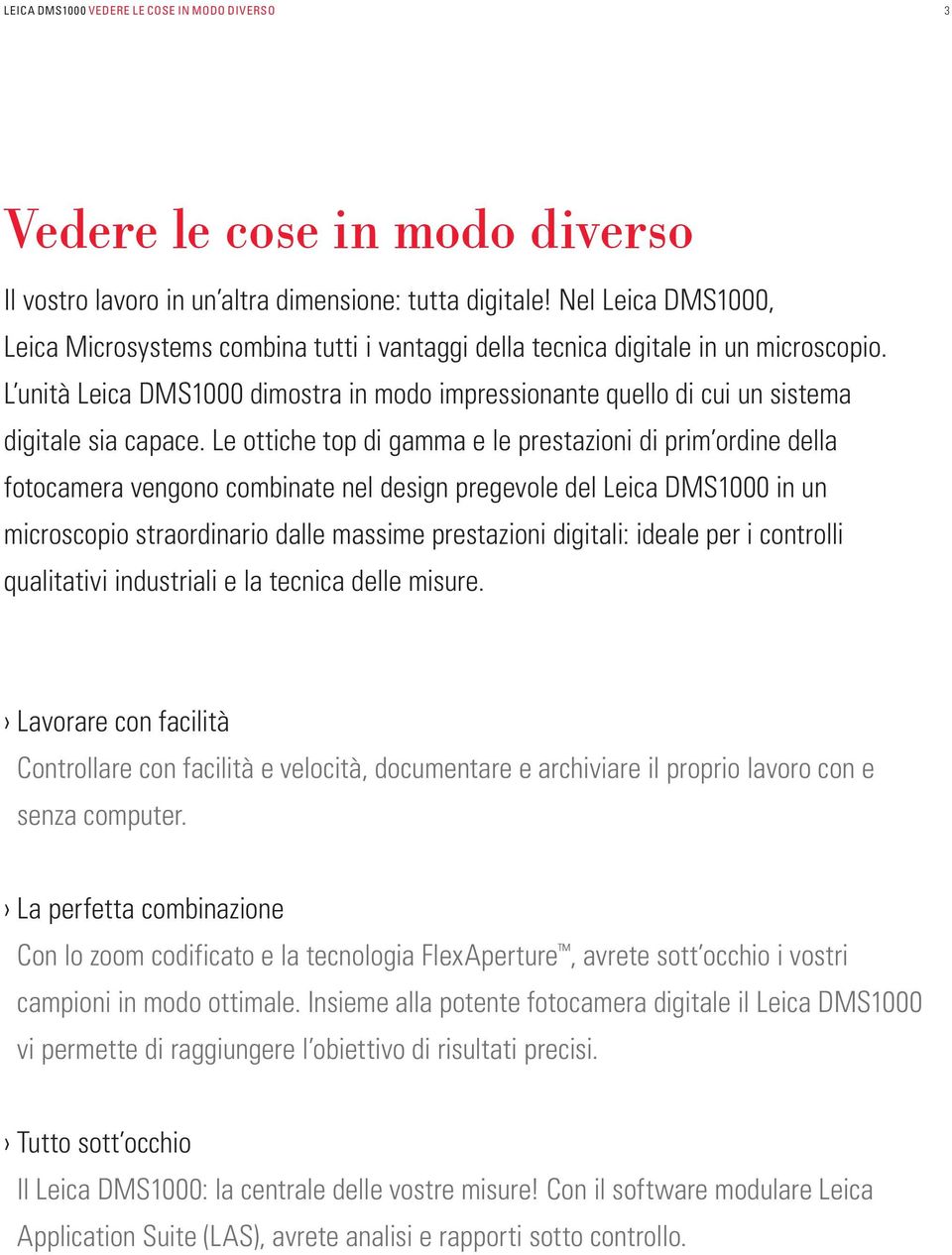 L unità Leica DMS1000 dimostra in modo impressionante quello di cui un sistema digitale sia capace.