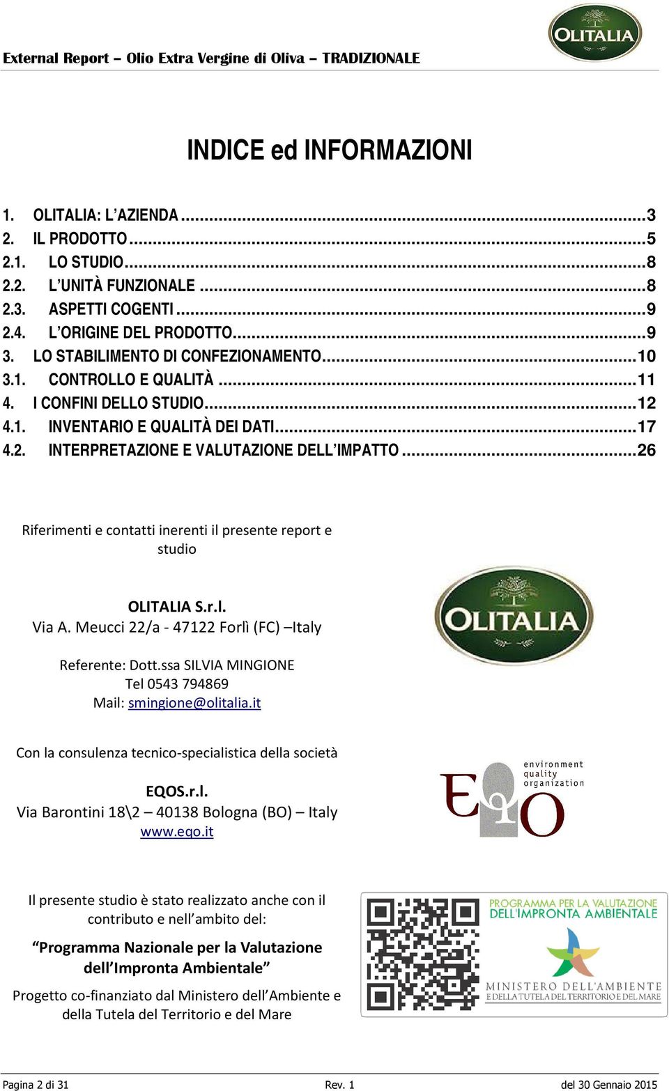 .. 26 Riferimenti e contatti inerenti il presente report e studio OLITALIA S.r.l. Via A. Meucci 22/a - 47122 Forlì (FC) Italy Referente: Dott.