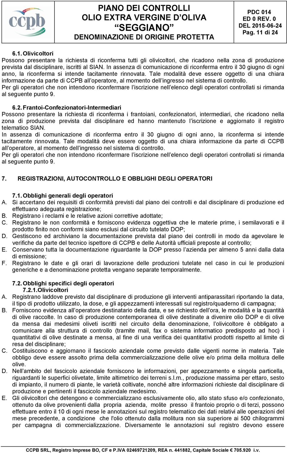 Tale modalità deve essere oggetto di una chiara informazione da parte di CCPB all operatore, al momento dell ingresso nel sistema di controllo.