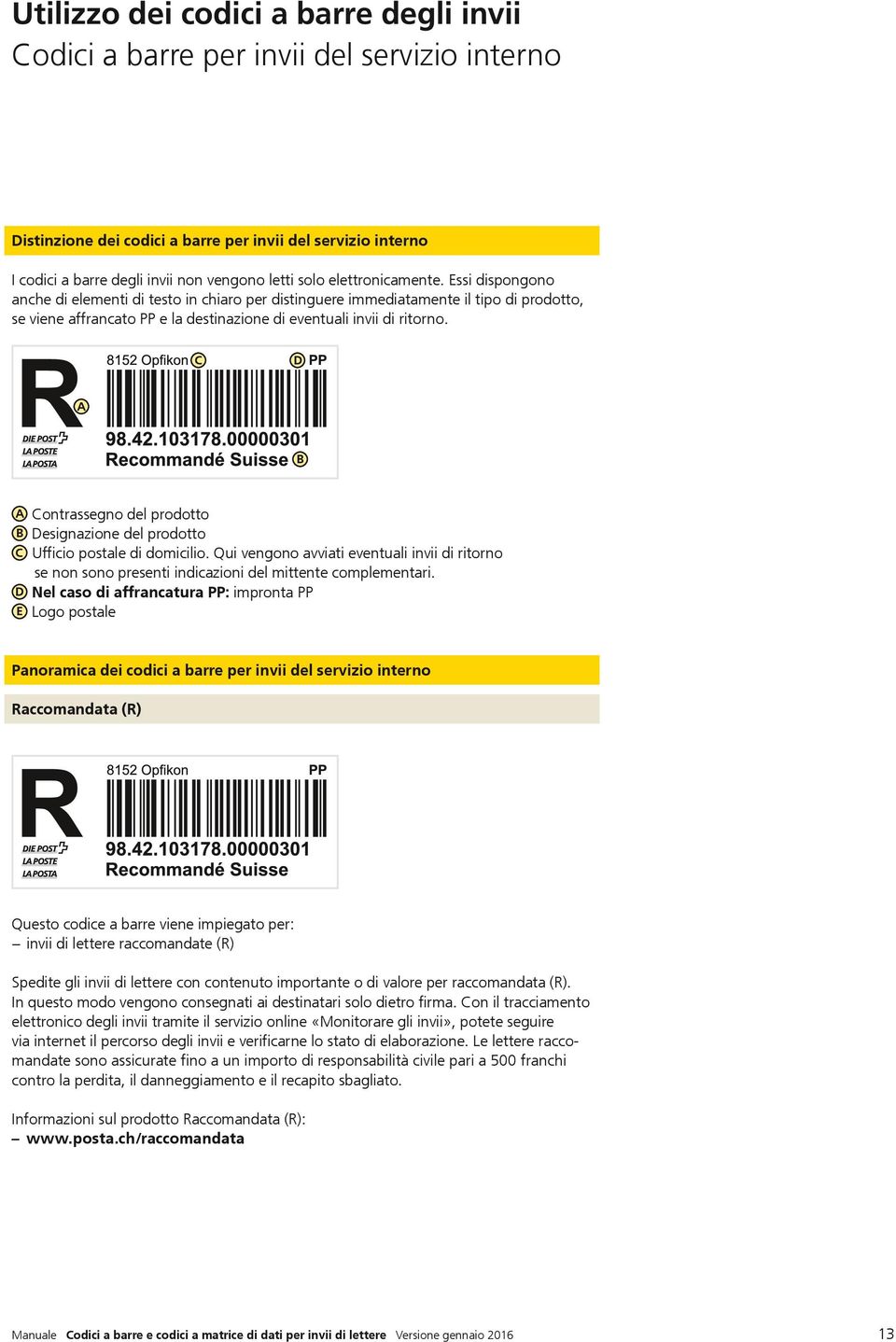 C D A B A Contrassegno del prodotto B Designazione del prodotto C Ufficio postale di domicilio.