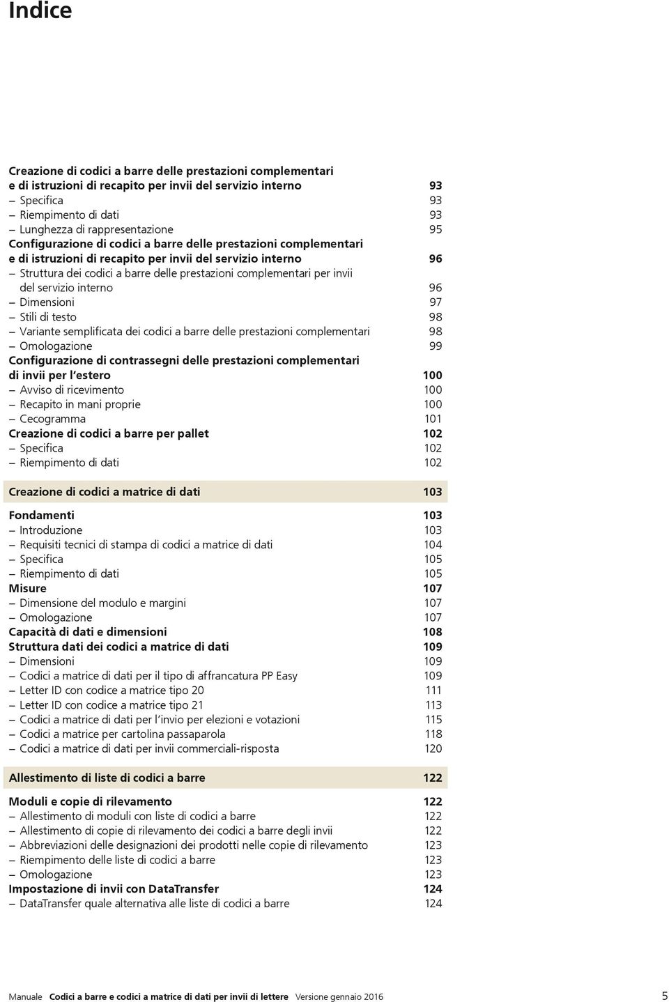 del servizio interno 96 Dimensioni 97 Stili di testo 98 Variante semplificata dei codici a barre delle prestazioni complementari 98 Omologazione 99 Configurazione di contrassegni delle prestazioni