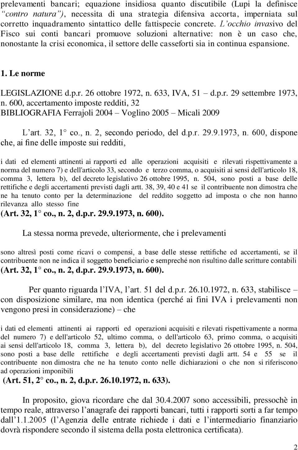 L occhio invasivo del Fisco sui conti bancari promuove soluzioni alternative: non è un caso che, nonostante la crisi economica, il settore delle casseforti sia in continua espansione. 1.